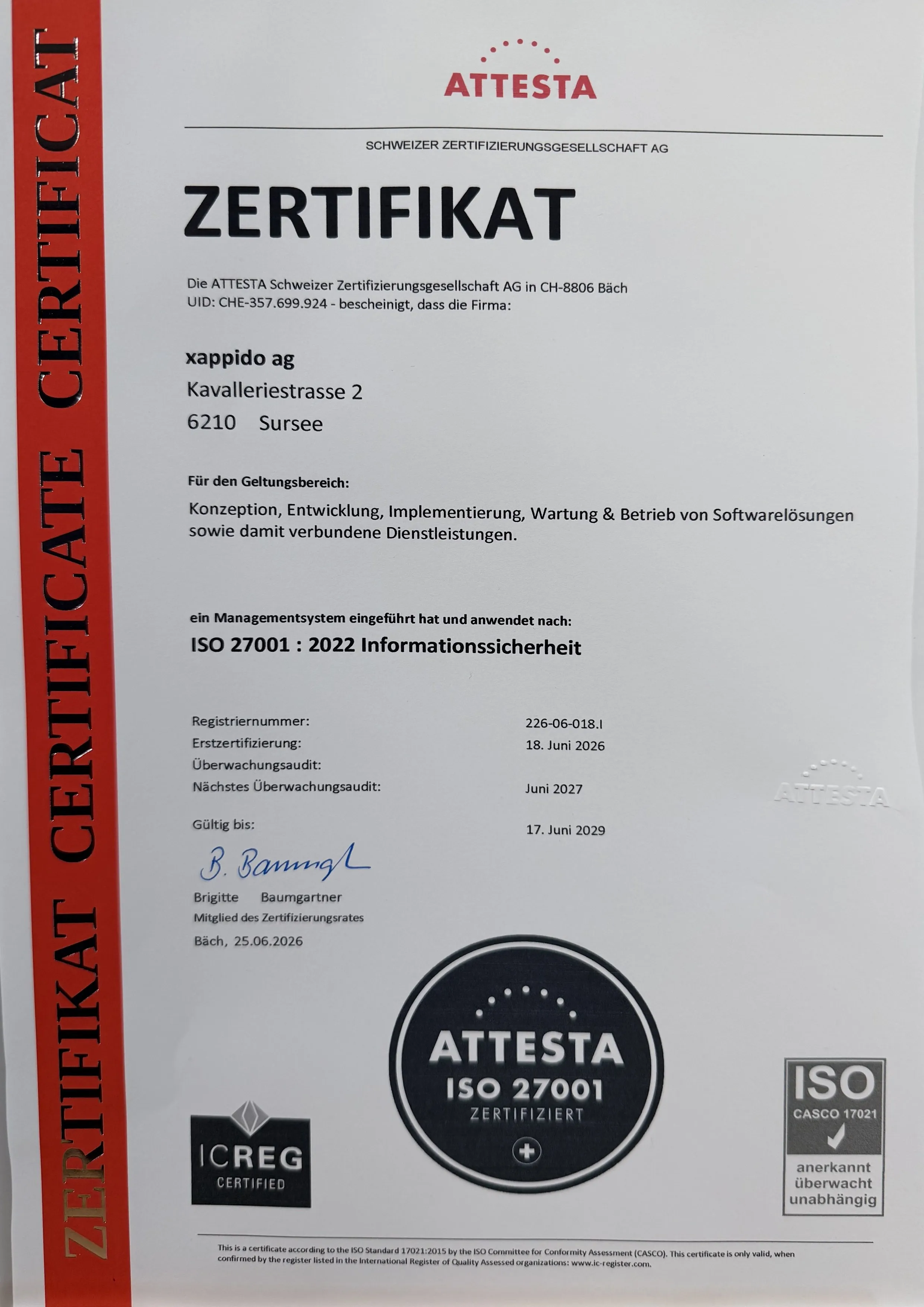 Zertifikat der ATTESTA Schweizer Zertifizierungsgesellschaft AG: Die xappido ag, Kavalleriestrasse 2, 6210 Sursee, wendet für Konzeption, Entwicklung, Implementierung, Wartung und Betrieb von Softwarelösungen ein Managementsystem nach ISO/IEC 27001:2022 Informationssicherheit an. Erstzertifizierung 18. Juni 2026, gültig bis 17. Juni 2029.